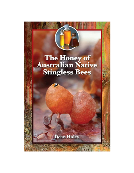 The Honey Of Australian Native Stingless Bees Book By Dean Haley