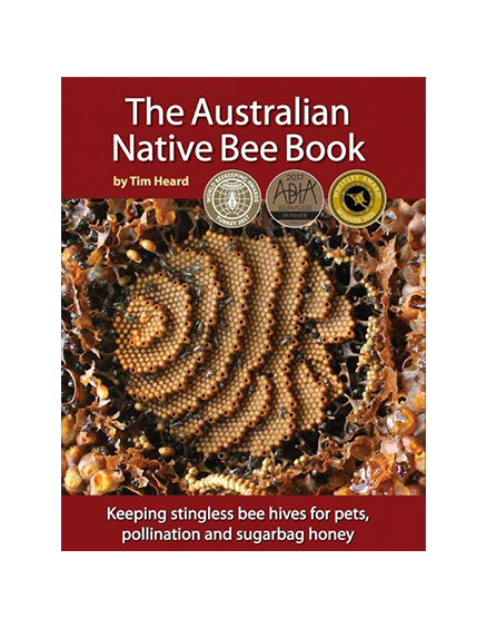 The Australian Native Bee Book by Tim Heard